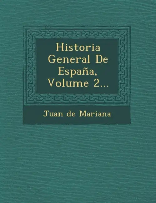 Historia General De España, Volume 2... by Juan De Mariana