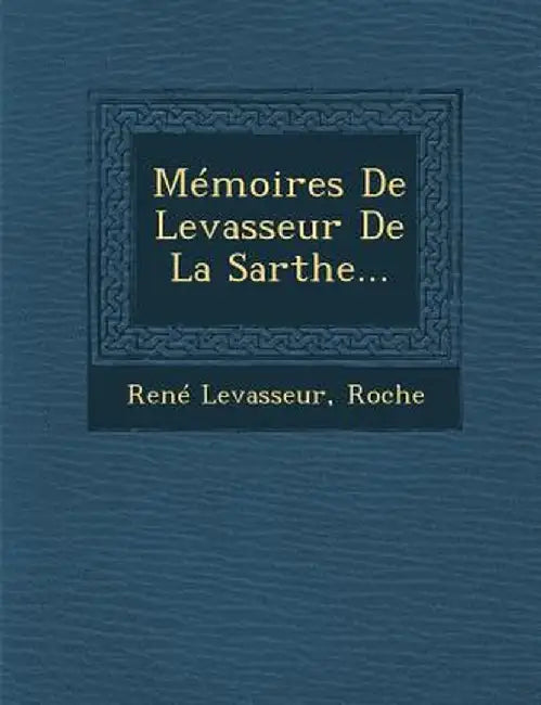 Memoires de Levasseur de La Sarthe... by Rene Levasseur