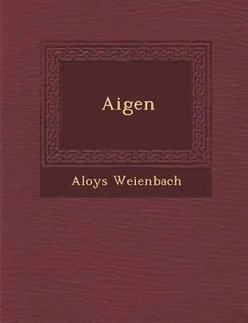 Aigen by Aloys Wei Enbach