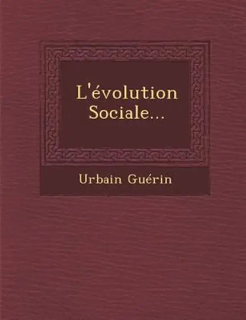 L'Evolution Sociale... by Urbain Guerin
