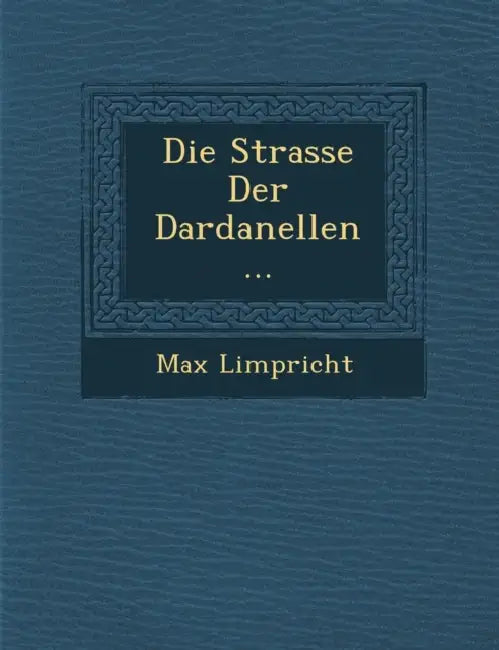 Die Strasse Der Dardanellen ... by Max Limpricht