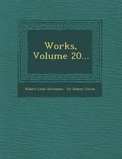 Works, Volume 20... by Robert Louis Stevenson