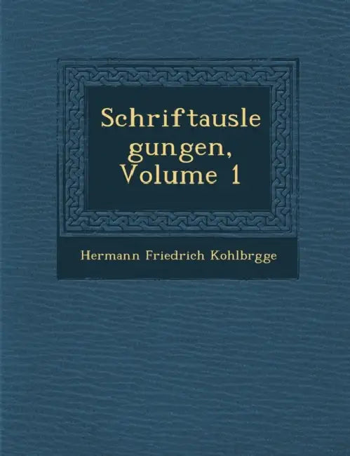 Schriftauslegungen, Volume 1 by Hermann Friedrich Kohlbr�gge