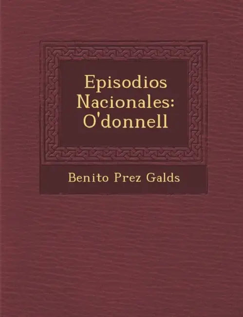 Episodios Nacionales: O'donnell by Benito P�rez Gald�s