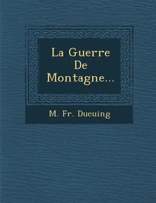La Guerre de Montagne... by M. Fr Ducuing