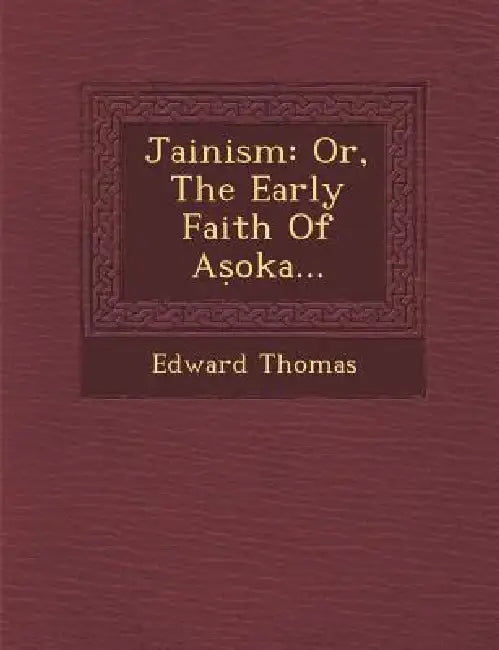 Jainism: Or, the Early Faith of a Oka... by Jr. Thomas Edward