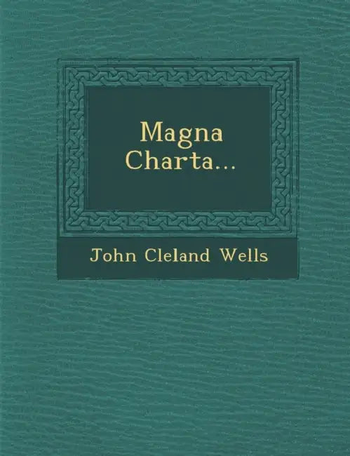 Magna Charta... by John Cleland Wells
