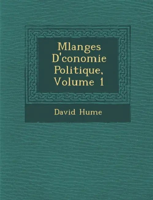 M�langes D'�conomie Politique, Volume 1 by David Hume