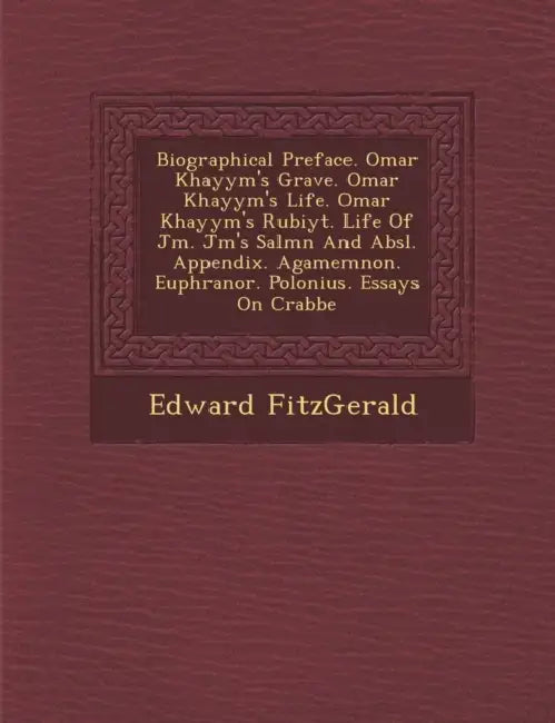 Biographical Preface. Omar Khayy�m's Grave. Omar Khayy�m's Life. Omar Khayy�m's Rub�iy�t. Life Of J�m� by Edward Fitzgerald