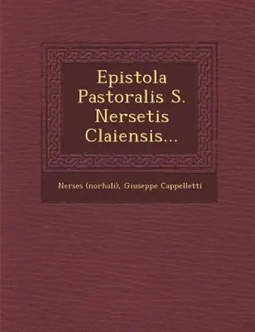 Epistola Pastoralis S. Nersetis Claiensis... by Nerses (Norhali)