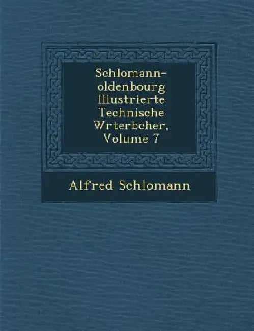 Schlomann-oldenbourg Illustrierte Technische W�rterb�cher, Volume 7 by Alfred Schlomann