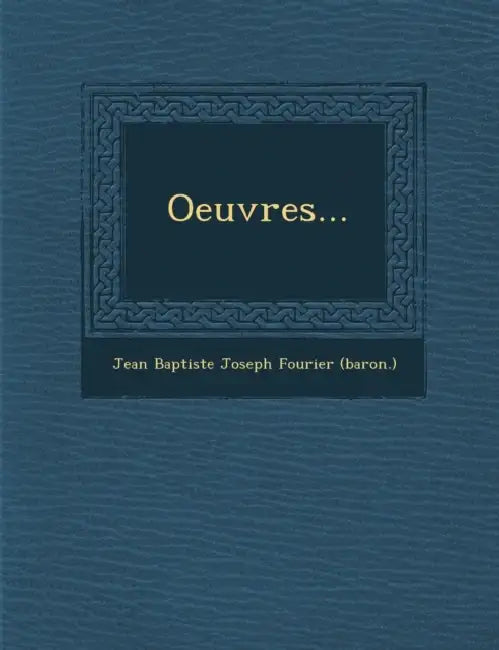 Oeuvres... by Jean Baptiste Joseph Fourier (Baron ).