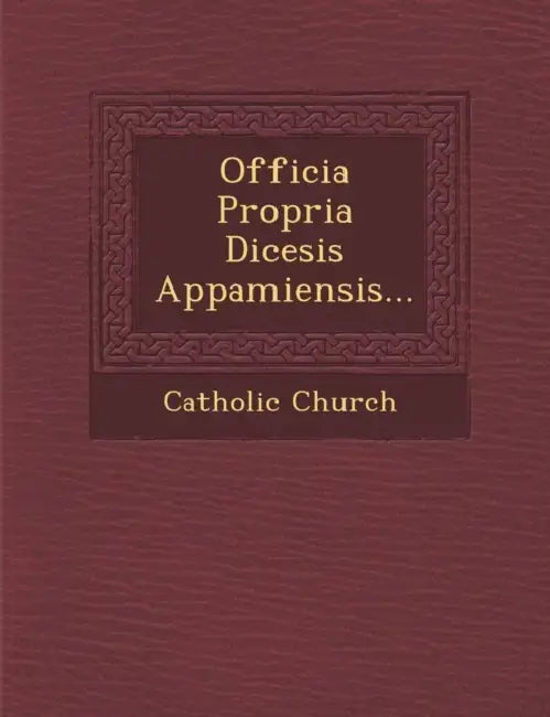 Officia Propria Dicesis Appamiensis... by Catholic Church