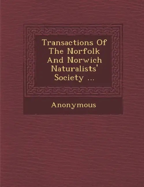 Transactions of the Norfolk and Norwich Naturalists' Society ... by Anonymous