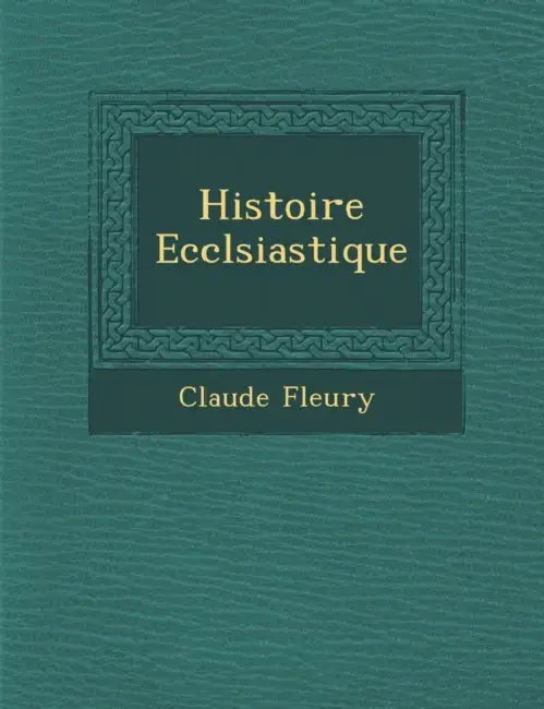 Histoire Eccl�siastique by Claude Fleury