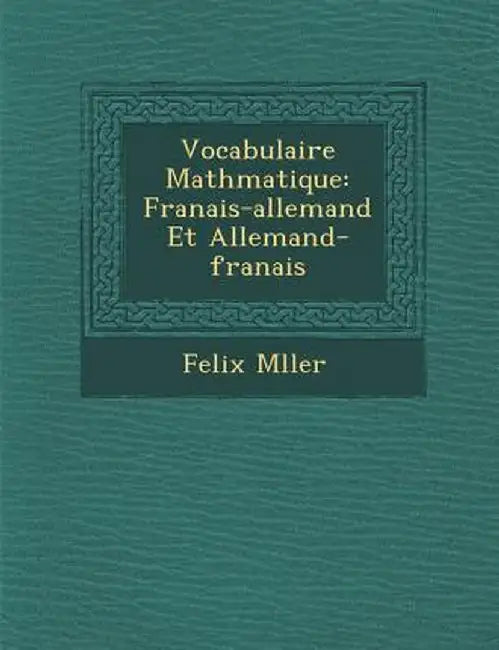 Vocabulaire Math Matique: Fran Ais-Allemand Et Allemand-Fran Ais by Felix M. Ller