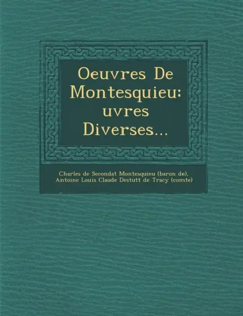 Oeuvres De Montesquieu: uvres Diverses... by Charles de Secondat Montesquieu (Baron D, Antoine Louis Claude Destutt de Tracy (