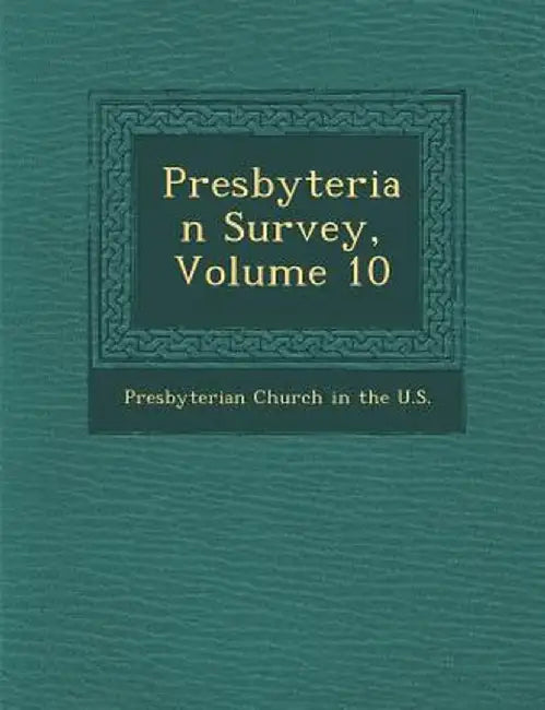 Presbyterian Survey, Volume 10 by Presbyterian Church in the U. S.