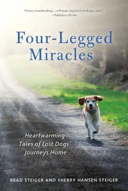 Four-Legged Miracles: Heartwarming Tales of Lost Dogs' Journeys Home by Brad Steiger