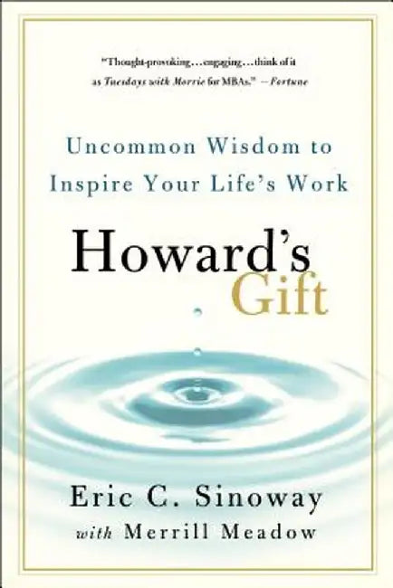 Howard's Gift: Uncommon Wisdom to Inspire Your Life's Work by Eric Sinoway