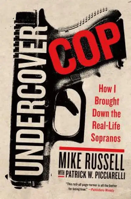Undercover Cop: How I Brought Down the Real-Life Sopranos by Mike Russell