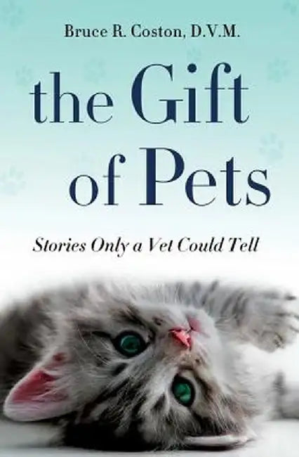The Gift of Pets: Stories Only a Vet Could Tell by Bruce R. Coston