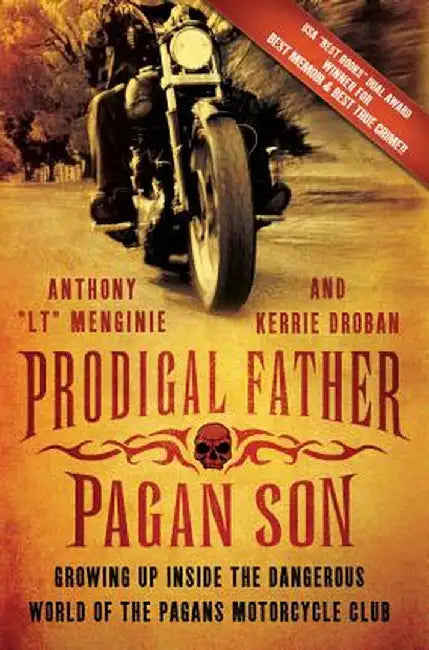 Prodigal Father, Pagan Son: Growing Up Inside the Dangerous World of the Pagans Motorcycle Club by Anthony "LT" Menginie