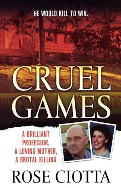 Cruel Games: A Brilliant Professor, a Loving Mother, a Brutal Murder by Rose Ciotta
