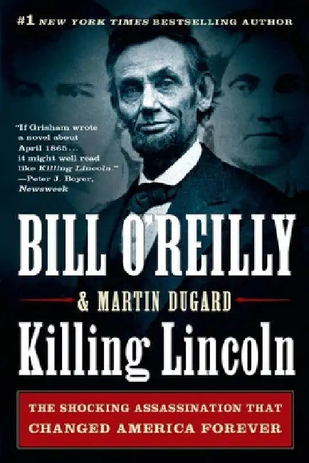 Killing Lincoln: The Shocking Assassination That Changed America Forever by Bill O'Reilly