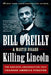 Killing Lincoln: The Shocking Assassination That Changed America Forever by Bill O'Reilly