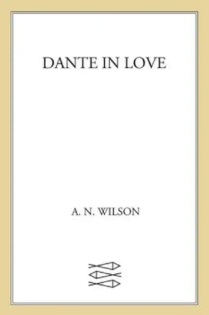 Dante in Love by A. N. Wilson