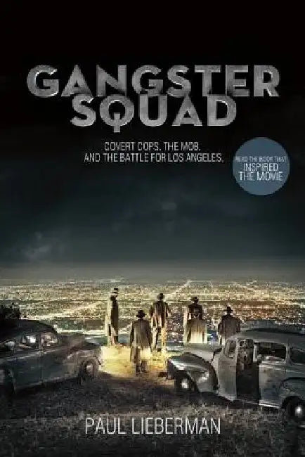 Gangster Squad: Covert Cops, the Mob, and the Battle for Los Angeles by Paul Lieberman
