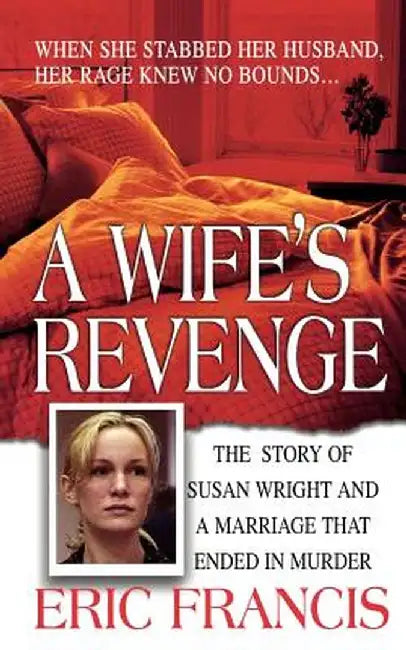 A Wife's Revenge: The True Story of Susan Wright and the Marriage That Ended in Murder by Eric Francis
