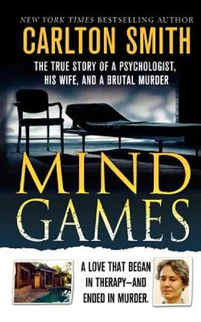 Mind Games: The True Story of a Psychologist, His Wife, and a Brutal Murder by Carlton Smith