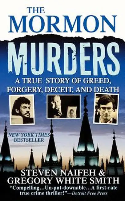 The Mormon Murders: A True Story of Greed, Forgery, Deceit and Death by Steven Naifeh