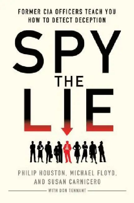 Spy the Lie: Former CIA Officers Teach You How to Detect Deception by Philip Houston