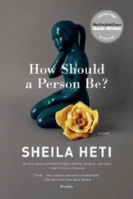 How Should a Person Be?: A Novel from Life by Sheila Heti