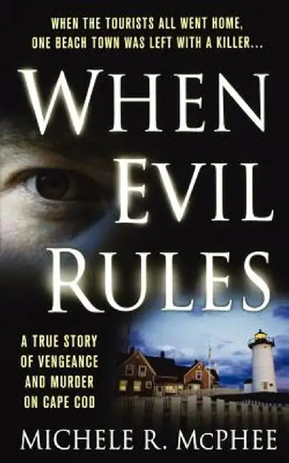 When Evil Rules: Vengeance and Murder on Cape Cod by Michele R. McPhee