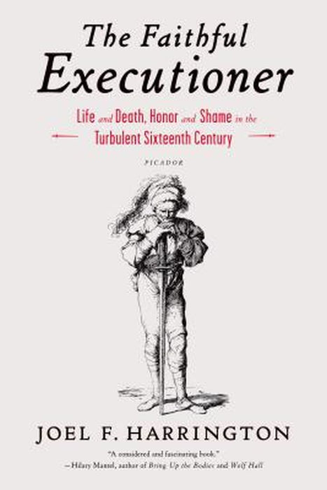 The Faithful Executioner: Life and Death, Honor and Shame in the Turbulent Sixteenth Century by Joel F. Harrington