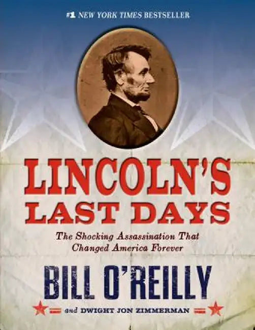 Lincoln's Last Days: The Shocking Assassination That Changed America Forever by Bill O'Reilly