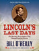 Lincoln's Last Days: The Shocking Assassination That Changed America Forever by Bill O'Reilly