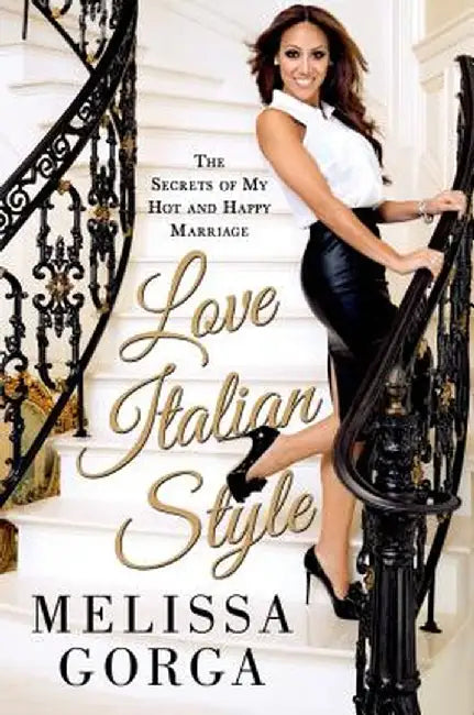 Love Italian Style: The Secrets of My Hot and Happy Marriage by Melissa Gorga
