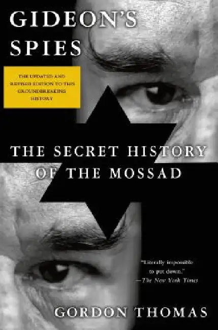 Gideon's Spies: The Secret History of the Mossad by Gordon Thomas