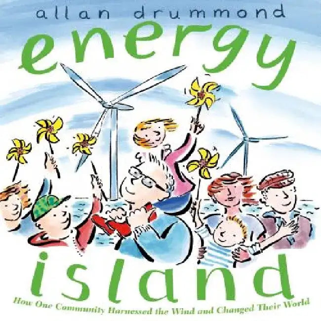 Energy Island: How One Community Harnessed the Wind and Changed Their World by Allan Drummond