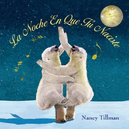 La Noche En Que Tú Naciste (on the Night You Were Born - Spanish Edition) by Nancy Tillman