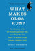 What Makes Olga Run?: The Mystery of the 90-Something Track Star and What She Can Teach Us about Living Longer, Happier Lives by Bruce Grierson