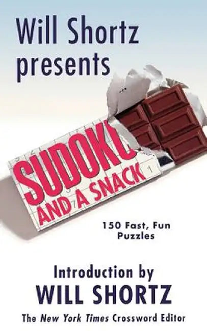 Will Shortz Presents Sudoku and a Snack: 150 Fast, Fun Puzzles by Will Shortz