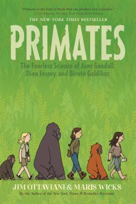 Primates: The Fearless Science of Jane Goodall, Dian Fossey, and Birute Galdikas by Jim Ottaviani