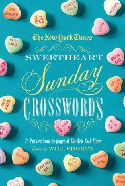 The New York Times Sweetheart Sunday Crosswords: 75 Puzzles from the Pages of the New York Times by Will Shortz