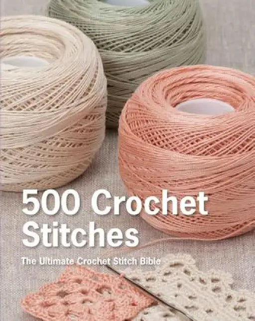 500 Crochet Stitches: The Ultimate Crochet Stitch Bible by Pavilion Books